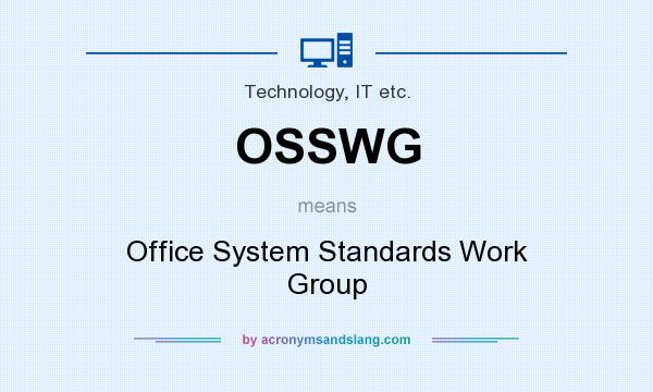 What does OSSWG mean? It stands for Office System Standards Work Group