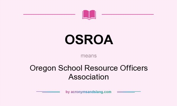 What does OSROA mean? It stands for Oregon School Resource Officers Association