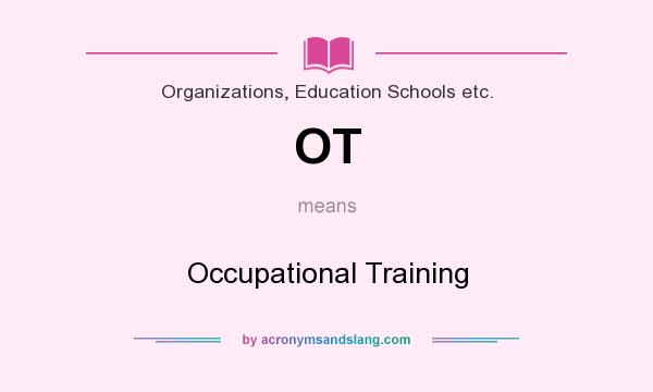 What does OT mean? It stands for Occupational Training