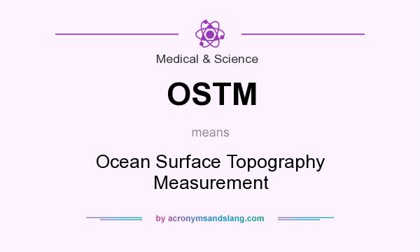 What does OSTM mean? It stands for Ocean Surface Topography Measurement