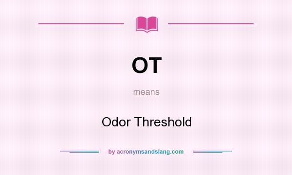 What does OT mean? It stands for Odor Threshold