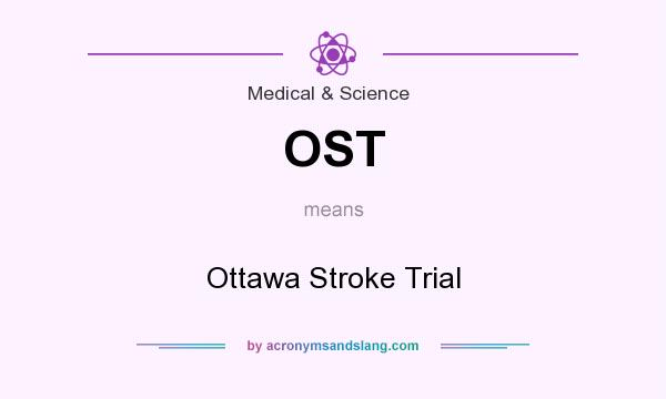 What does OST mean? It stands for Ottawa Stroke Trial