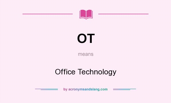 What does OT mean? It stands for Office Technology
