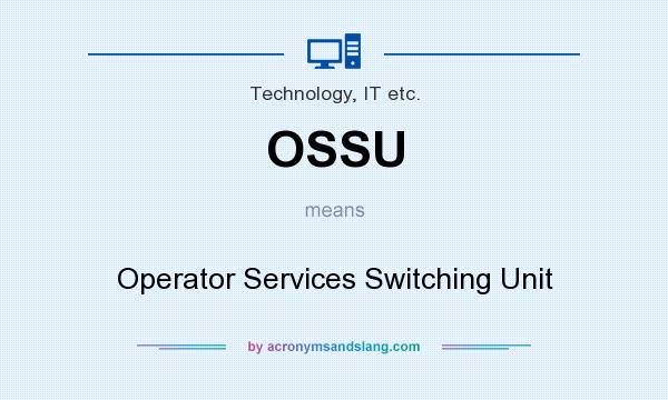 What does OSSU mean? It stands for Operator Services Switching Unit