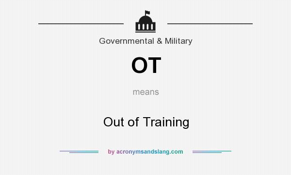 What does OT mean? It stands for Out of Training