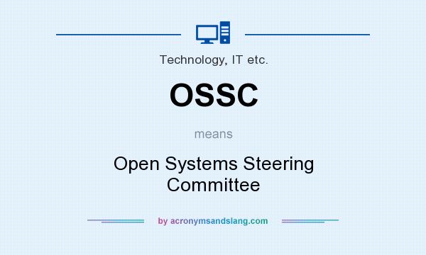 What does OSSC mean? It stands for Open Systems Steering Committee