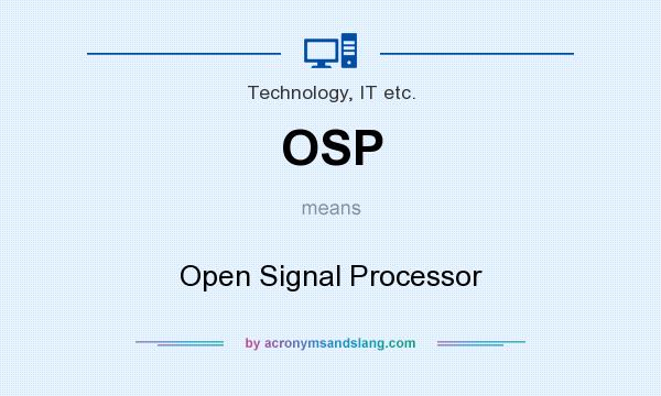 What does OSP mean? It stands for Open Signal Processor