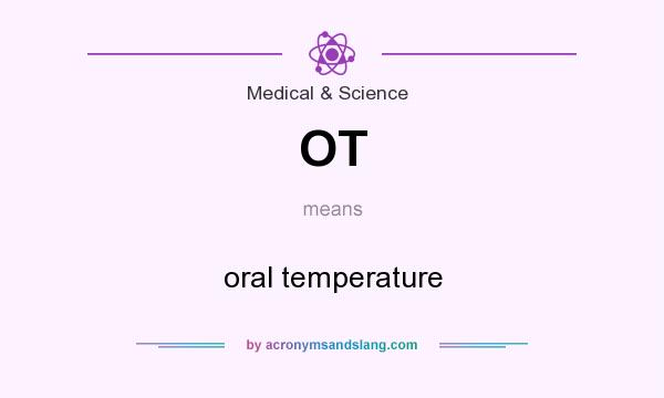 What does OT mean? It stands for oral temperature