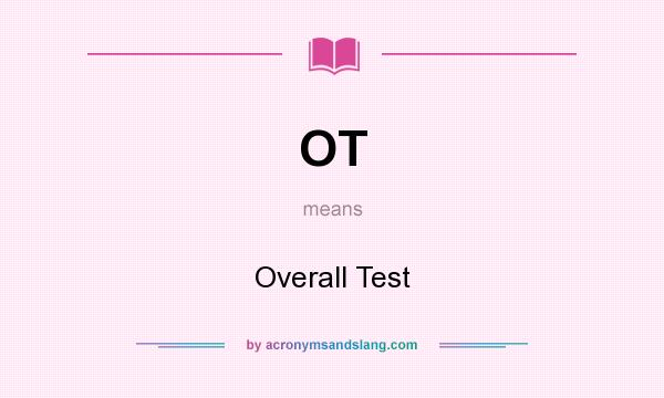 What does OT mean? It stands for Overall Test