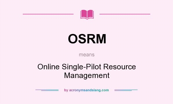 What does OSRM mean? It stands for Online Single-Pilot Resource Management