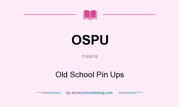 What does OSPU mean? It stands for Old School Pin Ups