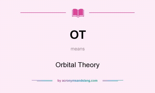 What does OT mean? It stands for Orbital Theory