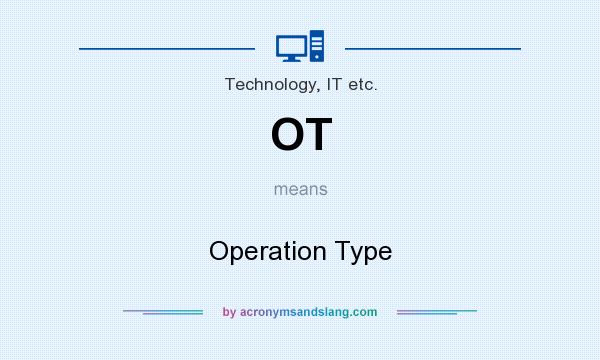 What does OT mean? It stands for Operation Type