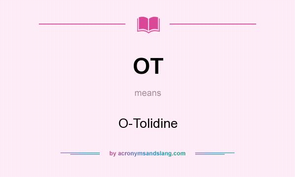 What does OT mean? It stands for O-Tolidine