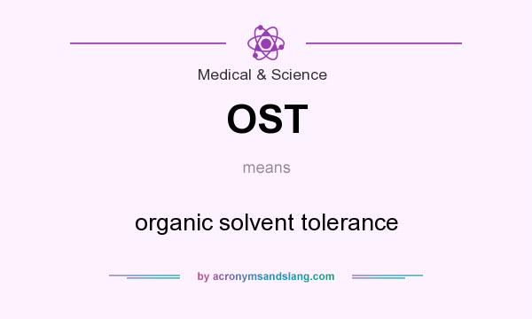 What does OST mean? It stands for organic solvent tolerance