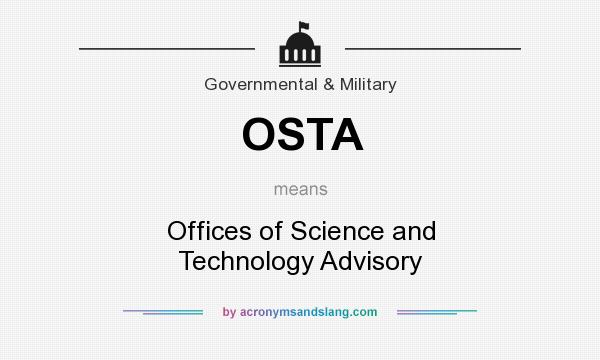 What does OSTA mean? It stands for Offices of Science and Technology Advisory