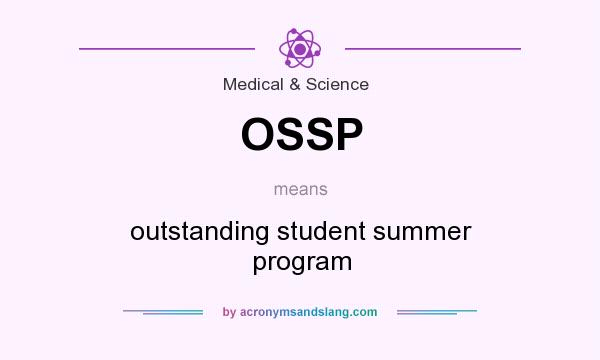 What does OSSP mean? It stands for outstanding student summer program