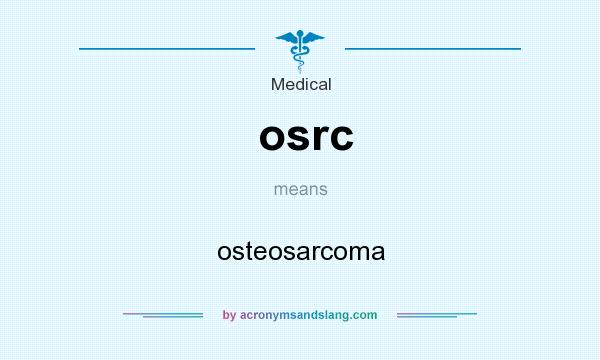 What does osrc mean? It stands for osteosarcoma
