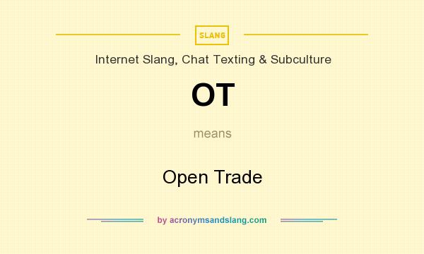 What does OT mean? It stands for Open Trade