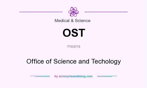 What does OST mean? It stands for Office of Science and Techology