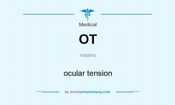 What does OT mean? It stands for ocular tension