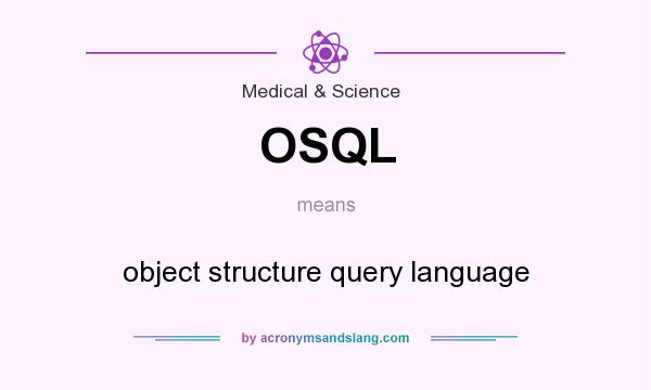 What does OSQL mean? It stands for object structure query language