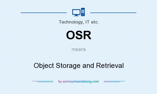 What does OSR mean? It stands for Object Storage and Retrieval
