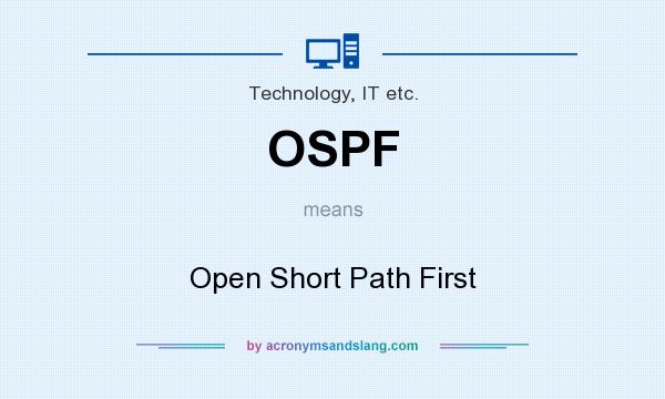 What does OSPF mean? It stands for Open Short Path First