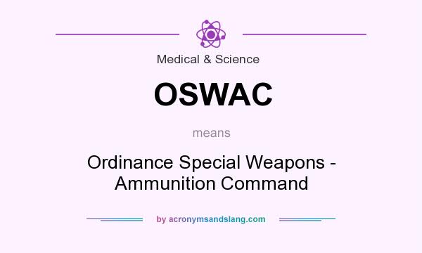 What does OSWAC mean? It stands for Ordinance Special Weapons - Ammunition Command