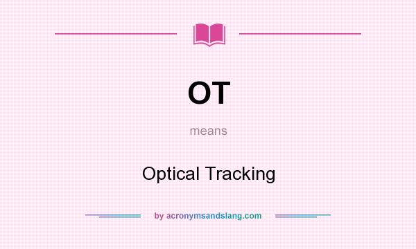 What does OT mean? It stands for Optical Tracking