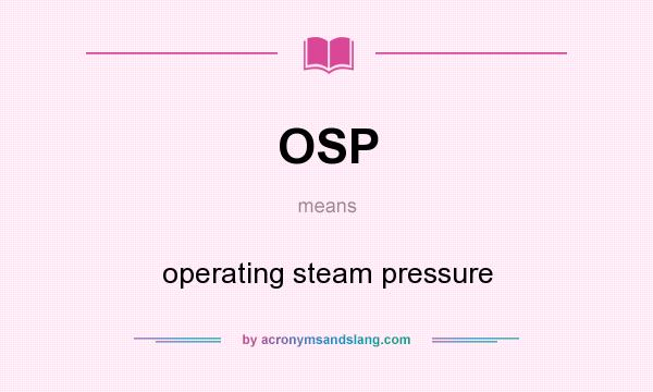 What does OSP mean? It stands for operating steam pressure