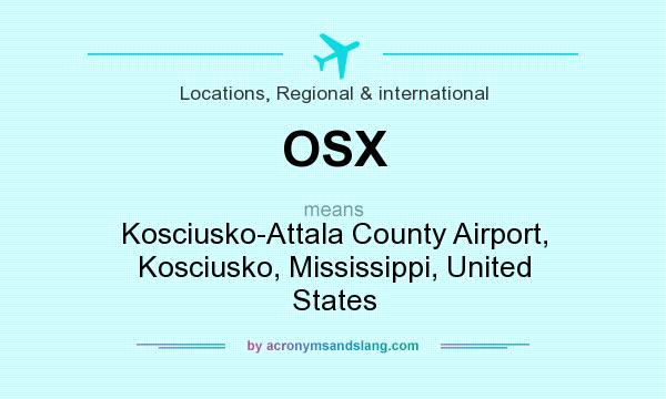 What does OSX mean? It stands for Kosciusko-Attala County Airport, Kosciusko, Mississippi, United States