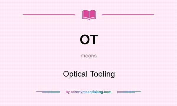 What does OT mean? It stands for Optical Tooling