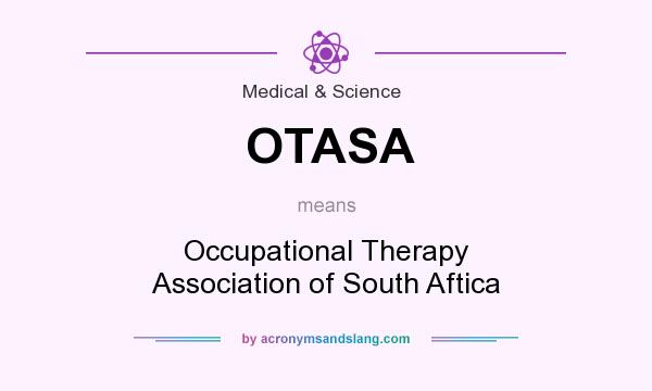 What does OTASA mean? It stands for Occupational Therapy Association of South Aftica