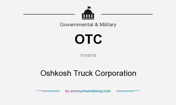 What does OTC mean? It stands for Oshkosh Truck Corporation