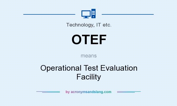 What does OTEF mean? It stands for Operational Test Evaluation Facility