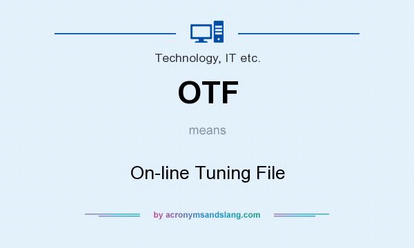 What does OTF mean? It stands for On-line Tuning File