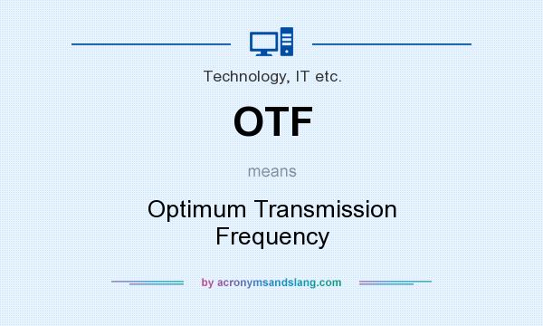 What does OTF mean? It stands for Optimum Transmission Frequency