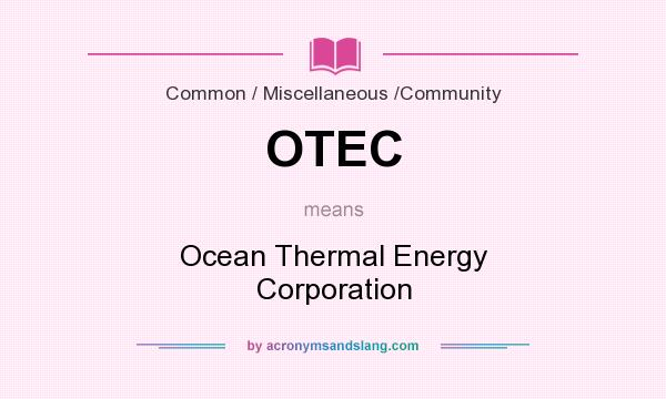 What does OTEC mean? It stands for Ocean Thermal Energy Corporation
