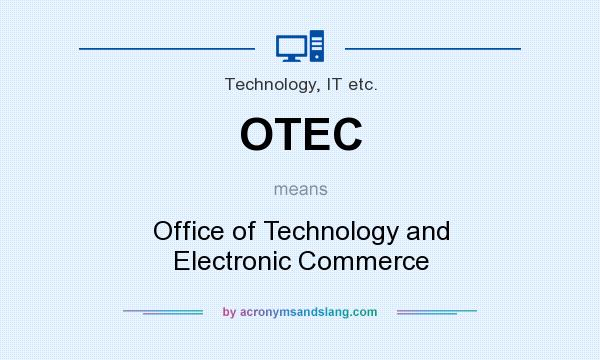 What does OTEC mean? It stands for Office of Technology and Electronic Commerce
