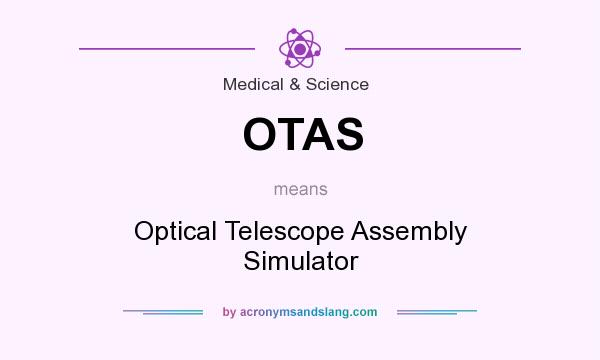What does OTAS mean? It stands for Optical Telescope Assembly Simulator