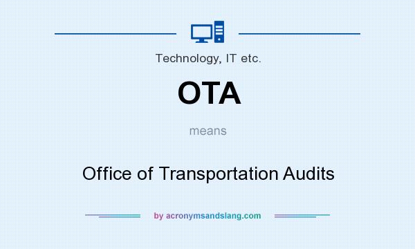 What does OTA mean? It stands for Office of Transportation Audits