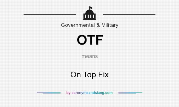What does OTF mean? It stands for On Top Fix