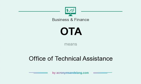 What does OTA mean? It stands for Office of Technical Assistance