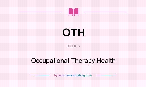 What does OTH mean? It stands for Occupational Therapy Health