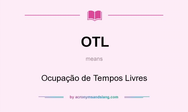 What does OTL mean? It stands for Ocupação de Tempos Livres