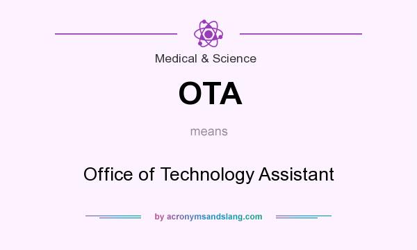 What does OTA mean? It stands for Office of Technology Assistant