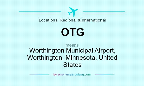 What does OTG mean? It stands for Worthington Municipal Airport, Worthington, Minnesota, United States