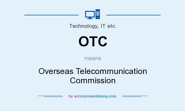 What does OTC mean? It stands for Overseas Telecommunication Commission