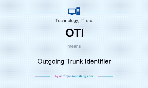 What does OTI mean? It stands for Outgoing Trunk Identifier